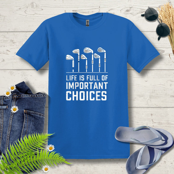 Life is full of choices Golf T-Shirt - Outdoor Tees