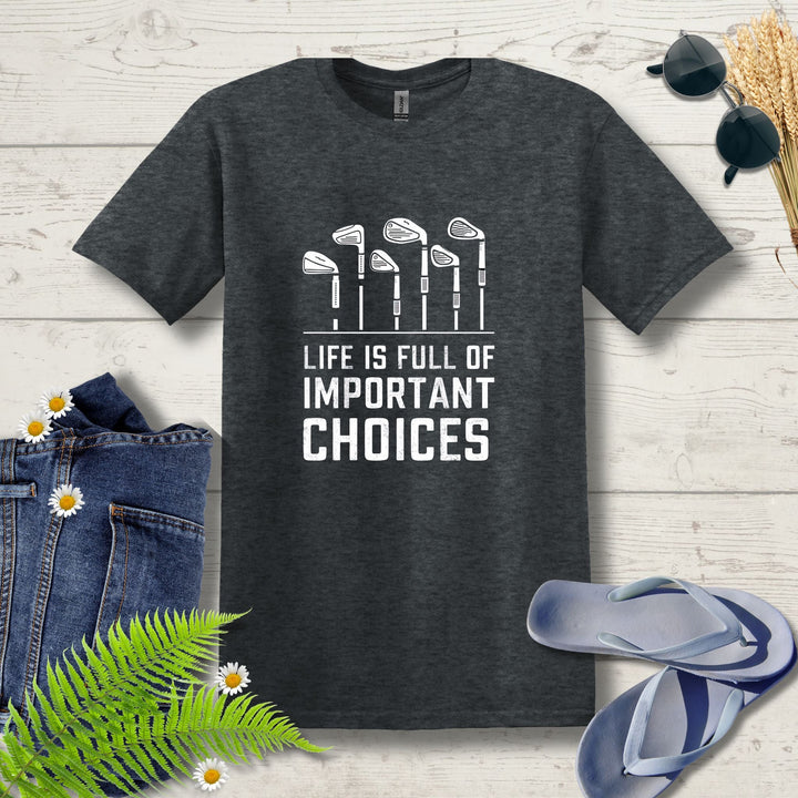 Life is full of choices Golf T-Shirt - Outdoor Tees