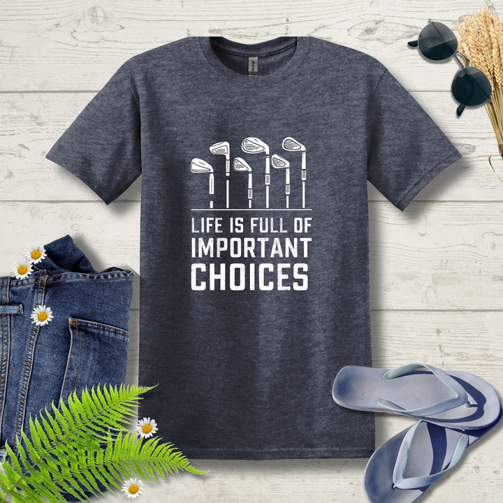 Life is full of choices Golf T-Shirt - Outdoor Tees