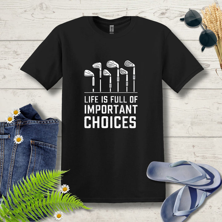 Life is full of choices Golf T-Shirt - Outdoor Tees